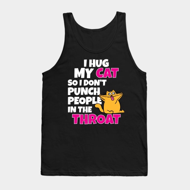 I Hug My Cats So I Don't Punch People In The Throat Tank Top by Work Memes